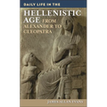 Daily Life in the Hellenistic Age: From Alexander to Cleopatra