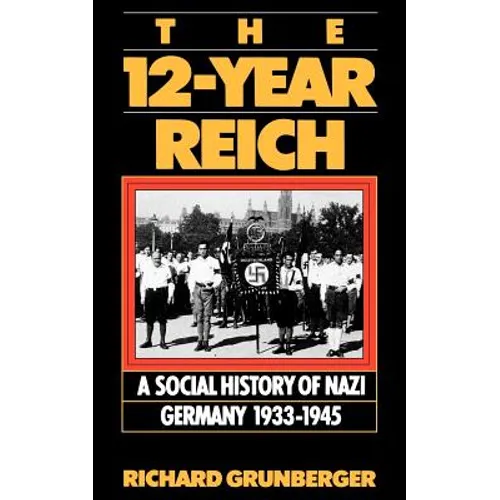The 12-Year Reich: A Social History of Nazi Germany 1933-1945