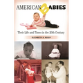 American Babies: Their Life and Times in the 20th Century