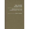 The Other Desert War: British Special Forces in North Africa, 1940-1943