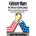 Culture Wars: The Struggle To Control The Family, Art, Education, Law, And Politics In America