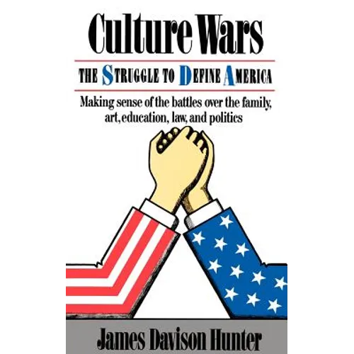 Culture Wars: The Struggle To Control The Family, Art, Education, Law, And Politics In America