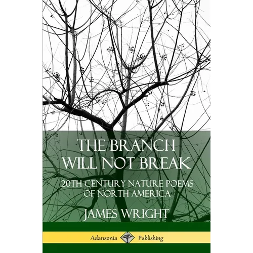 The Branch Will Not Break: 20th Century Nature Poems of North America
