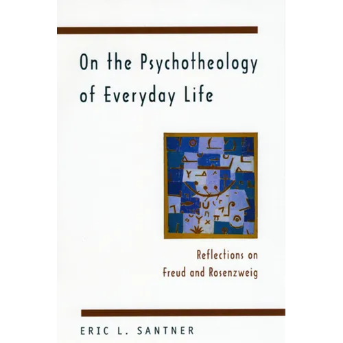 On the Psychotheology of Everyday Life: Reflections on Freud and Rosenzweig