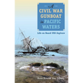 A Civil War Gunboat in Pacific Waters: Life on Board USS Saginaw