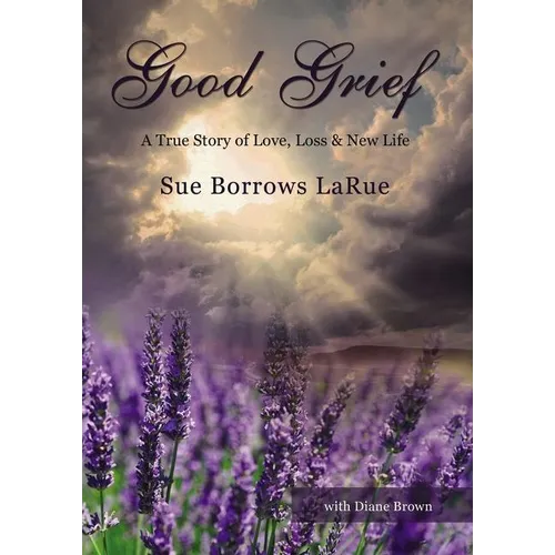 The Good Grief: A True Story of Love, Loss and New Life