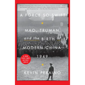 A Force So Swift: Mao, Truman, and the Birth of Modern China, 1949