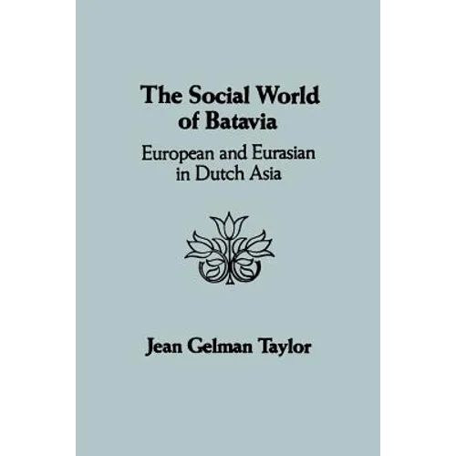 The Social World of Batavia: European and Eurasian in Dutch Asia