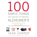 100 Simple Things You Can Do to Prevent Alzheimer's and Age-Related Memory Loss