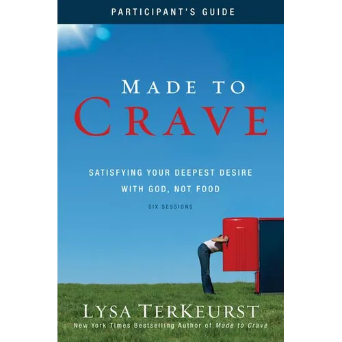 Made to Crave Bible Study Participant's Guide: Satisfying Your Deepest Desire with God, Not Food