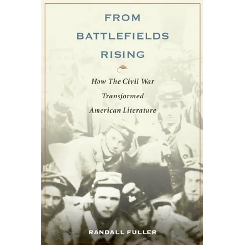 From Battlefields Rising: How the Civil War Transformed American Literature