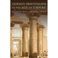 German Orientalism in the Age of Empire
