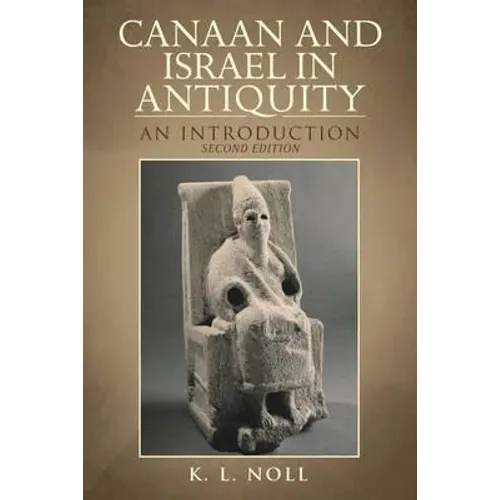 Canaan and Israel in Antiquity: A Textbook on History and Religion: Second Edition