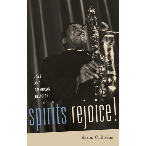 Spirits Rejoice!: Jazz and American Religion