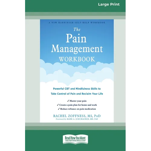 The Pain Management Workbook: Powerful CBT and Mindfulness Skills to Take Control of Pain and Reclaim Your Life [16pt Large Print Edition]