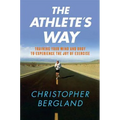 The Athlete's Way: Training Your Mind and Body to Experience the Joy of Exercise