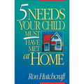 Five Needs Your Child Must Have Met at Home: An In-Depth Guide to Parenting