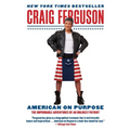 American on Purpose: The Improbable Adventures of an Unlikely Patriot