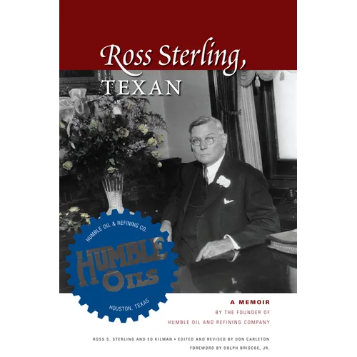 Ross Sterling, Texan: A Memoir by the Founder of Humble Oil and Refining Company