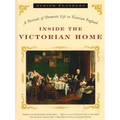Inside the Victorian Home: A Portrait of Domestic Life in Victorian England