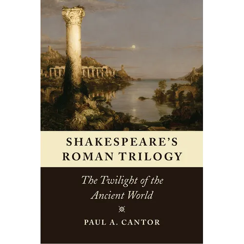 Shakespeare's Roman Trilogy: The Twilight of the Ancient World