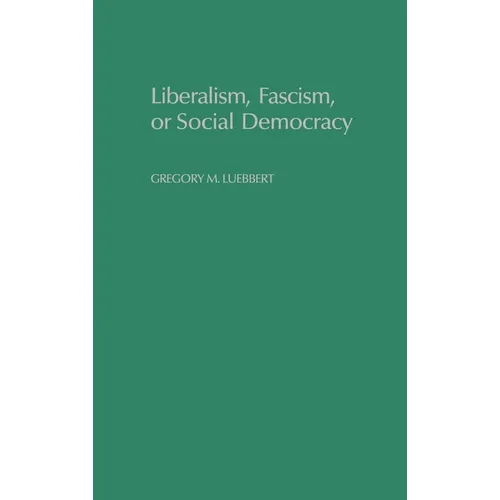 Liberalism, Fascism, or Social Democracy: Social Classes and the Political Origins of Regimes in Interwar Europe