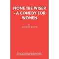 None the Wiser - A Comedy for Women