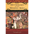 Mythology in the Middle Ages: Heroic Tales of Monsters, Magic, and Might