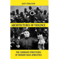 Architectures of Violence: The Command Structures of Modern Mass Atrocities, from Yugoslavia to Syria