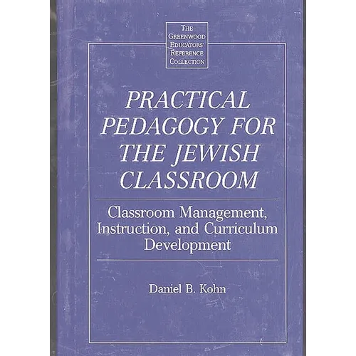Practical Pedagogy for the Jewish Classroom: Classroom Management, Instruction, and Curriculum Development