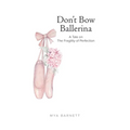 Don't Bow Ballerina: A Tale on The Fragility of Perfection