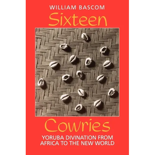 Sixteen Cowries: Yoruba Divination from Africa to the New World
