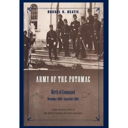 Army of the Potomac: Birth of Command, November 1860 - September 1861