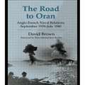 The Road to Oran: Anglo-French Naval Relations, September 1939-July 1940