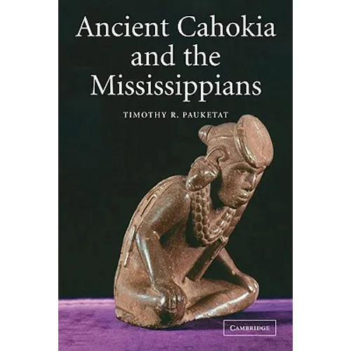 Ancient Cahokia and the Mississippians
