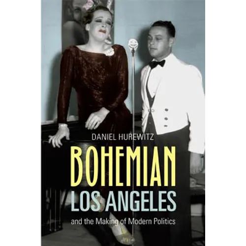 Bohemian Los Angeles: And the Making of Modern Politics