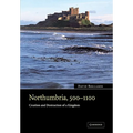 Northumbria, 500 1100: Creation and Destruction of a Kingdom