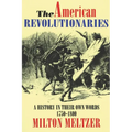 The American Revolutionaries: A History in Their Own Words 1750-1800