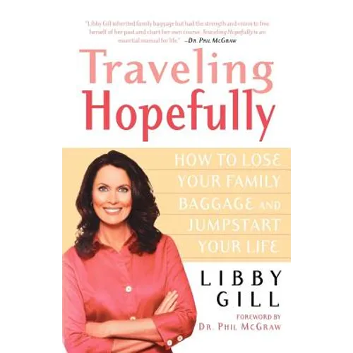 Traveling Hopefully: How to Lose Your Family Baggage and Jumpstart Your Life