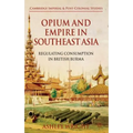 Opium and Empire in Southeast Asia: Regulating Consumption in British Burma