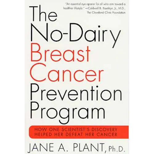 The No-Dairy Breast Cancer Prevention Program: How One Scientist's Discovery Helped Her Defeat Her Cancer