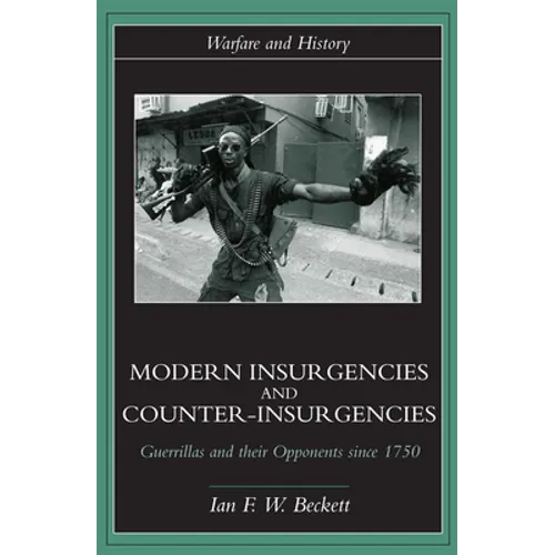 Modern Insurgencies and Counter-Insurgencies: Guerrillas and their Opponents since 1750