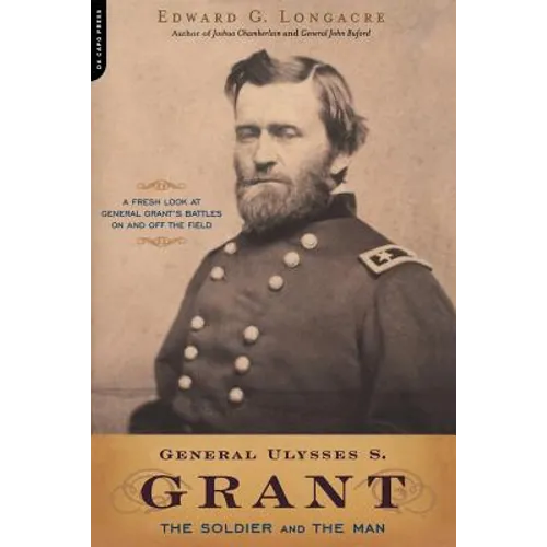 General Ulysses S. Grant: The Soldier and the Man