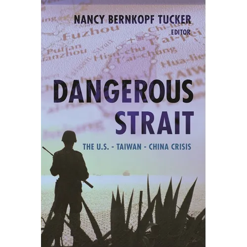Dangerous Strait: The U.S.-Taiwan-China Crisis