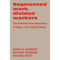Segmented Work, Divided Workers: The Historical Transformation of Labor in the United States