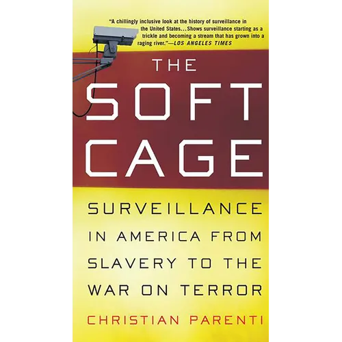 The Soft Cage: Surveillance in America, from Slavery to the War on Terror