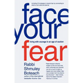 Face Your Fear: Living with Courage in an Age of Caution