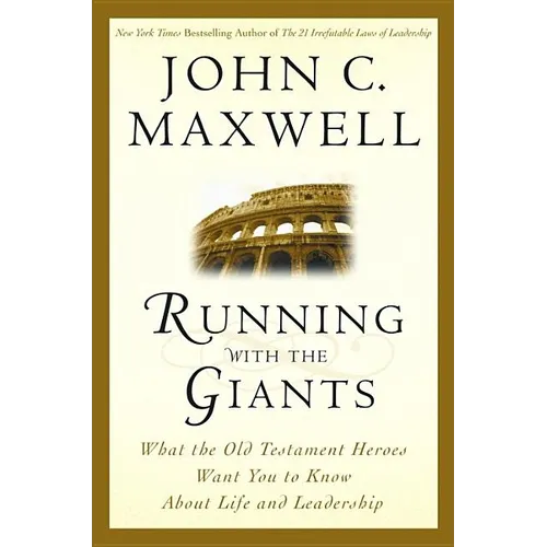 Running with the Giants: What Old Testament Heroes Want You to Know about Life and Leadership