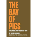 The Bay of Pigs: The Leaders' Story of Brigade 2506