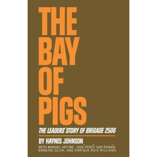 The Bay of Pigs: The Leaders' Story of Brigade 2506